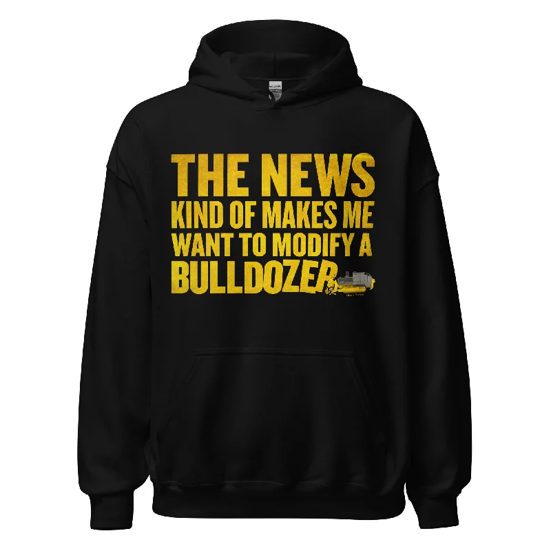 The News Kind of Makes Me Want to Modify a Bulldozer Hoodie Hoodie with Hem Ribbing Snug Secure