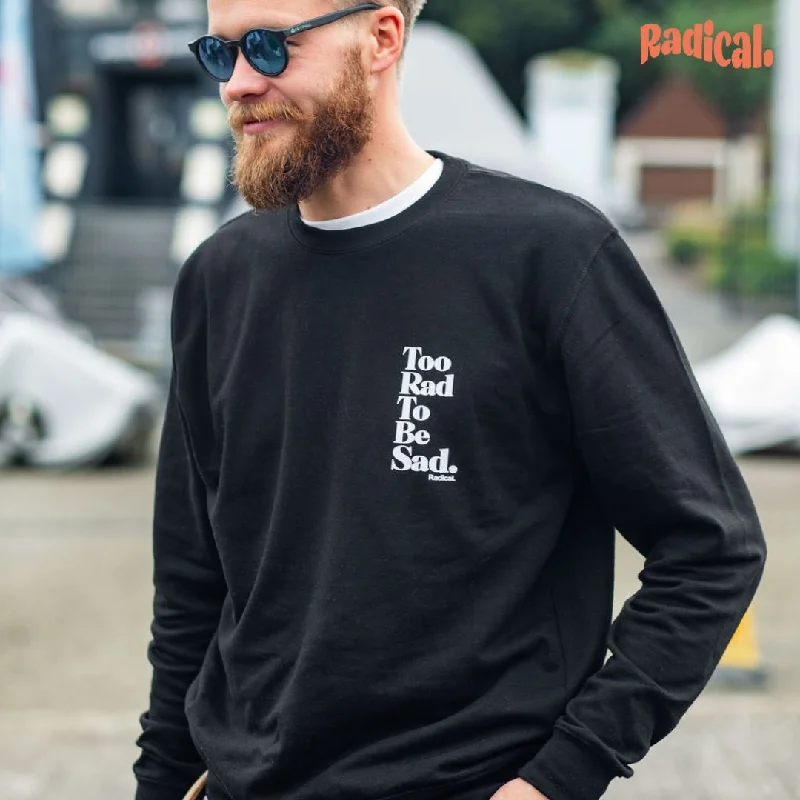 Radical. Too Rad To Be Sad Unisex Sweatshirt - Black Hoodie Jacket Zipper Layering